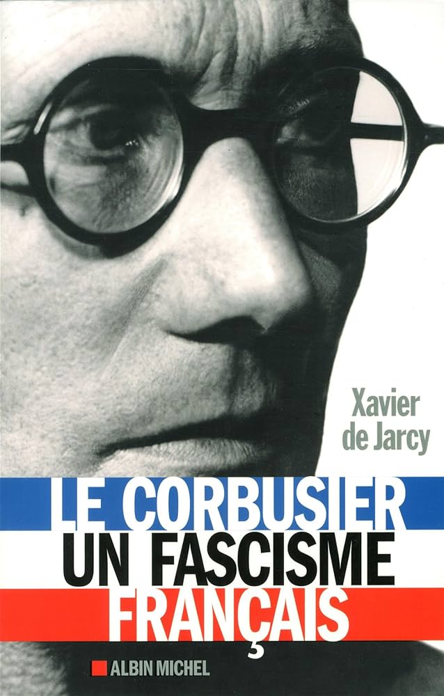 Xavier de Jarcy：《勒·柯布西耶——一个法国法西斯》（Le Corbusier, un fascisme français），2015